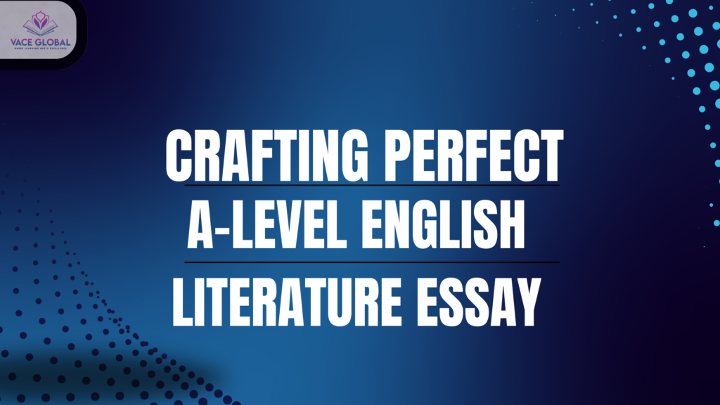 Crafting the perfect A-level english literature essays
