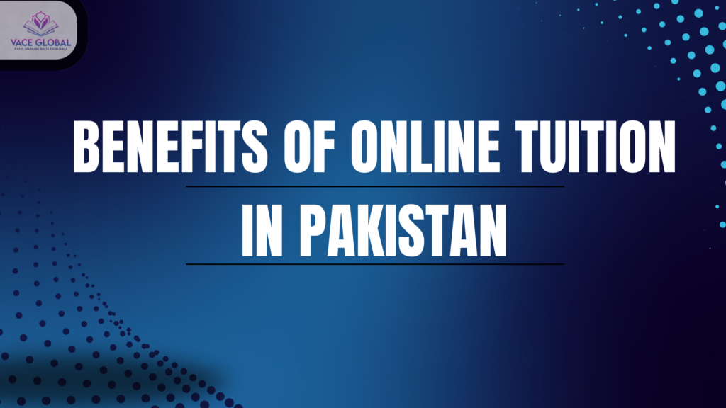 Benefits of Online tuition in Pakistan