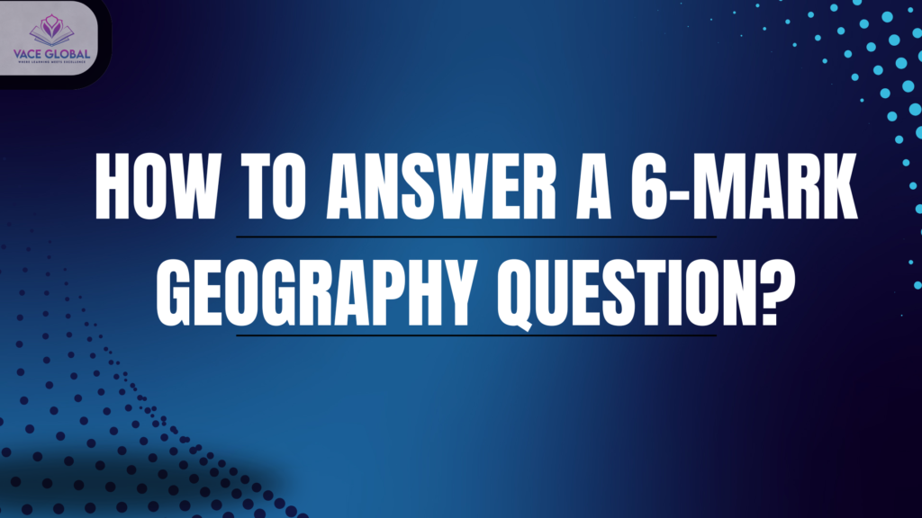 How to answer 6 marks geograpghy question