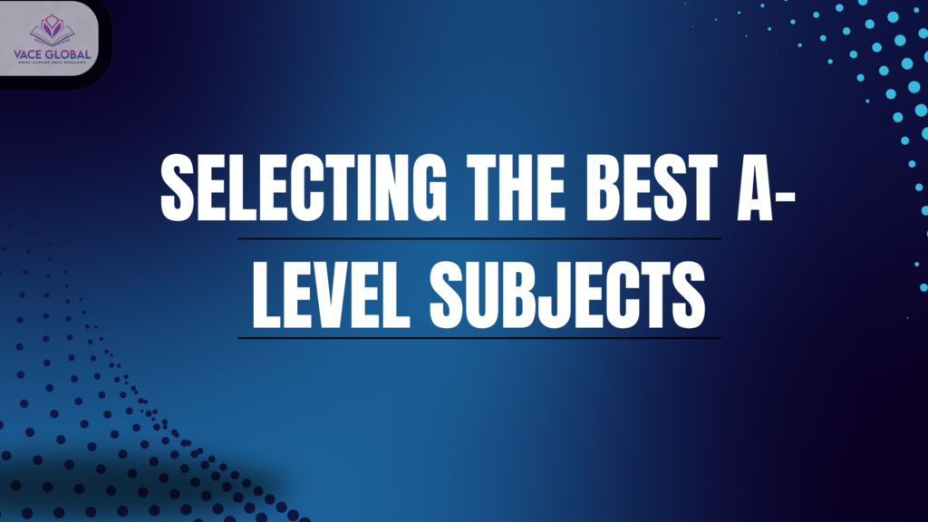Selecting the best A-level subjects