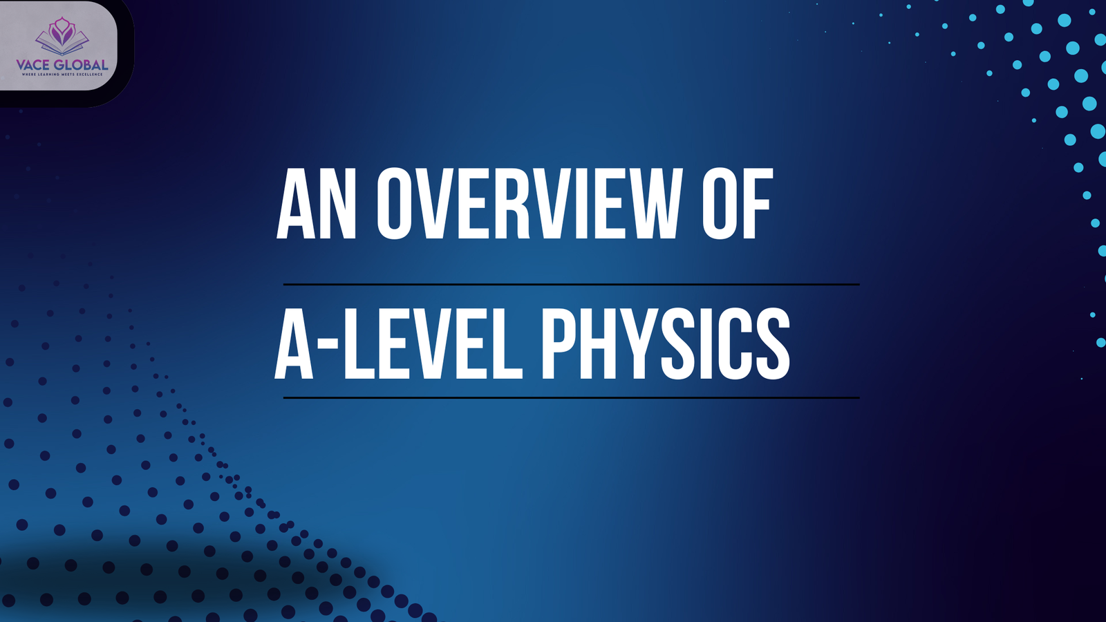 An overview of A-level Physics (9702)