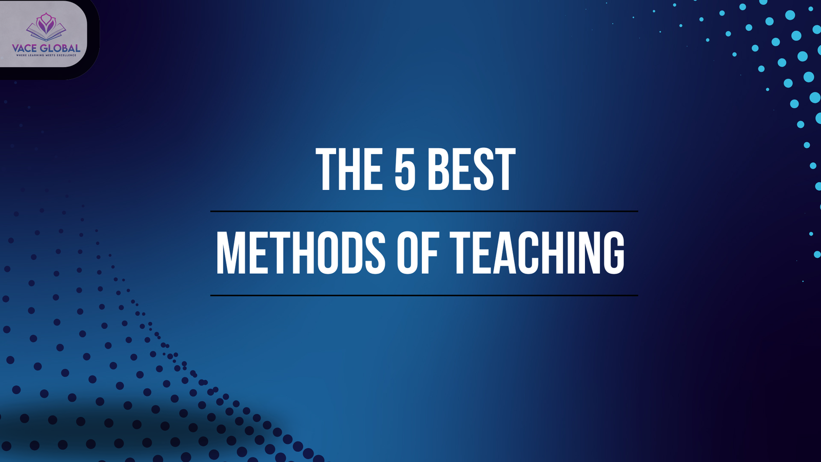 The 5 Best Methods of Teaching 