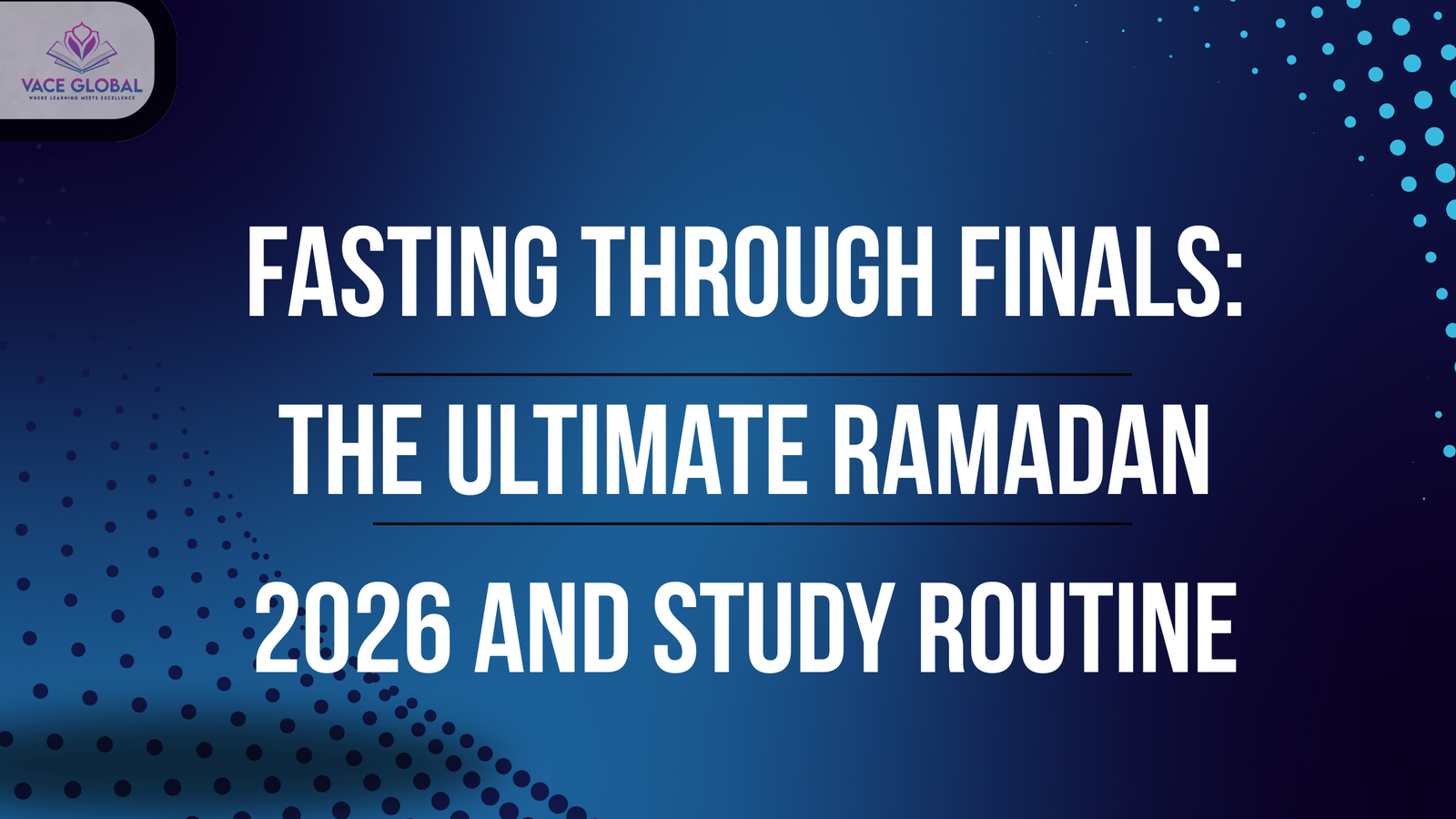 Fasting Through Finals: The Ultimate Ramadan 2026 and Study Routine for Peak Exam Performance