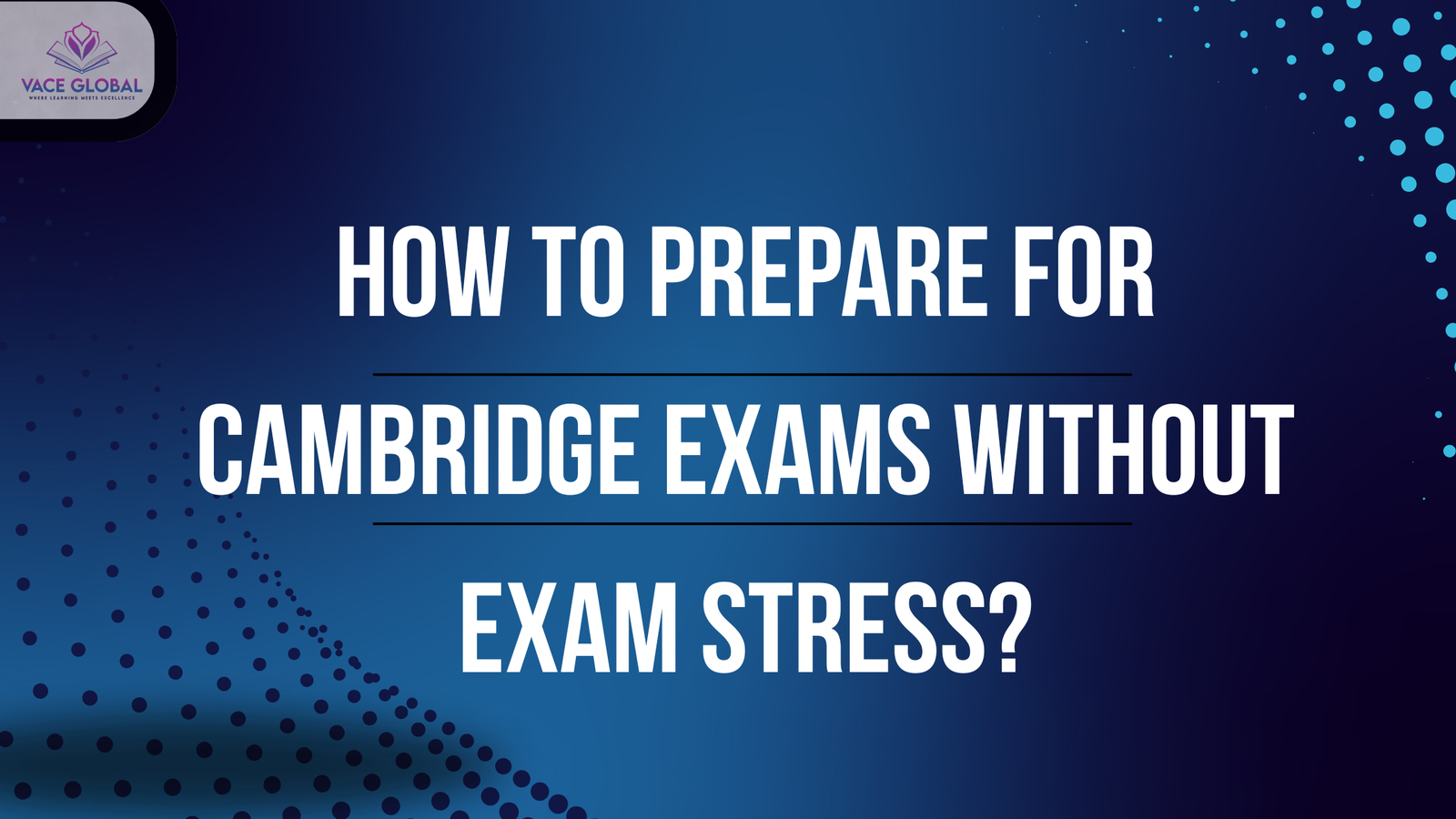 How To Prepare for Cambridge Exams Without Exam Stress?