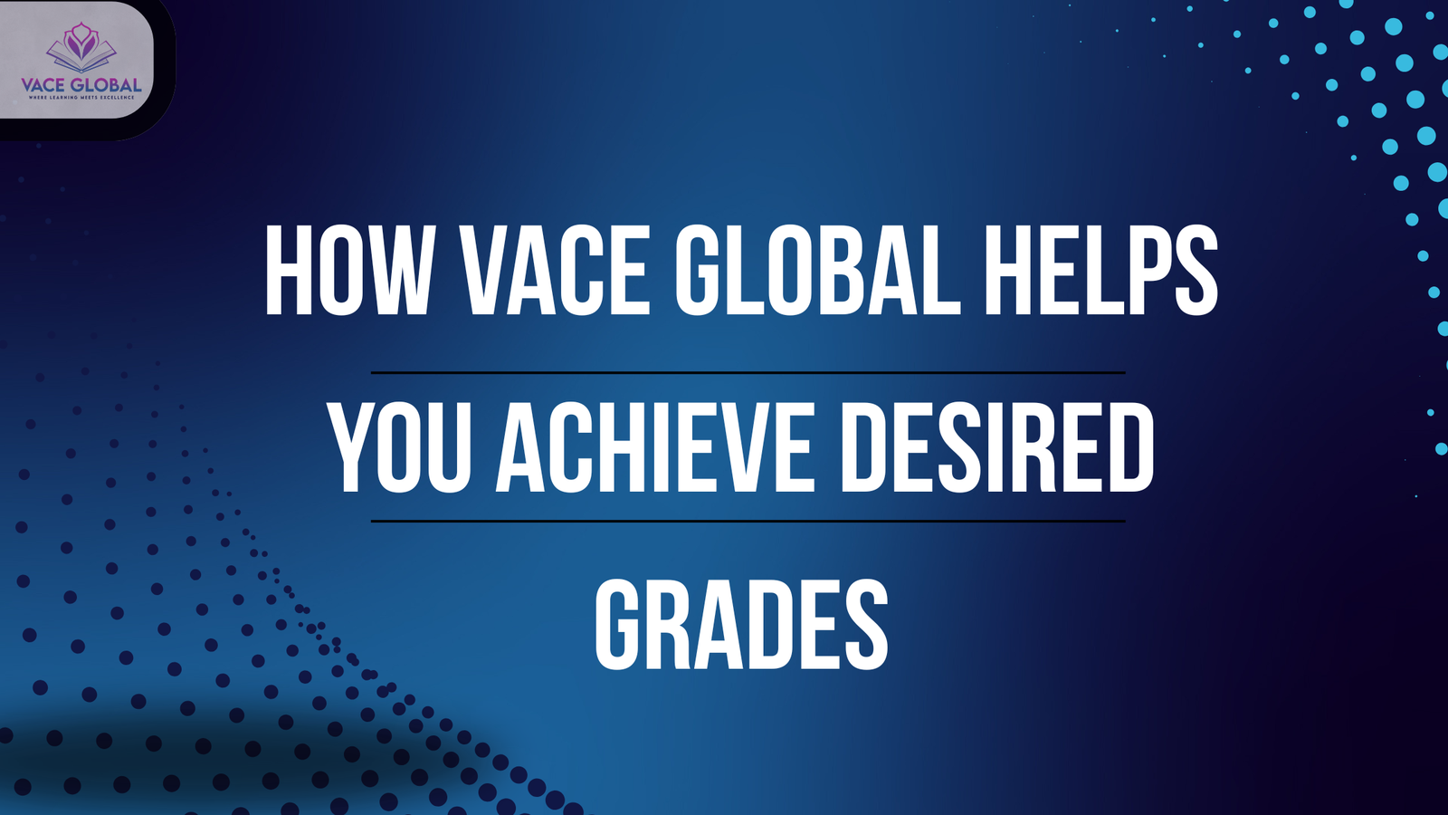 How VACE Global Helps You Achieve Desired Grades