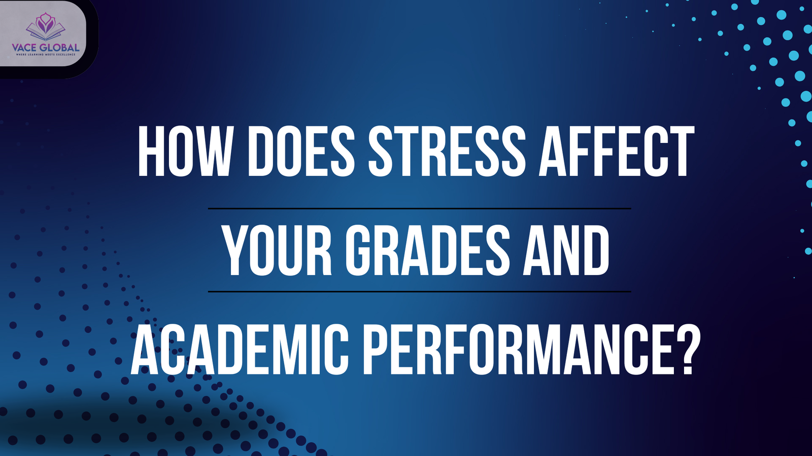 How does Stress affect your Grades and Academic Performance?